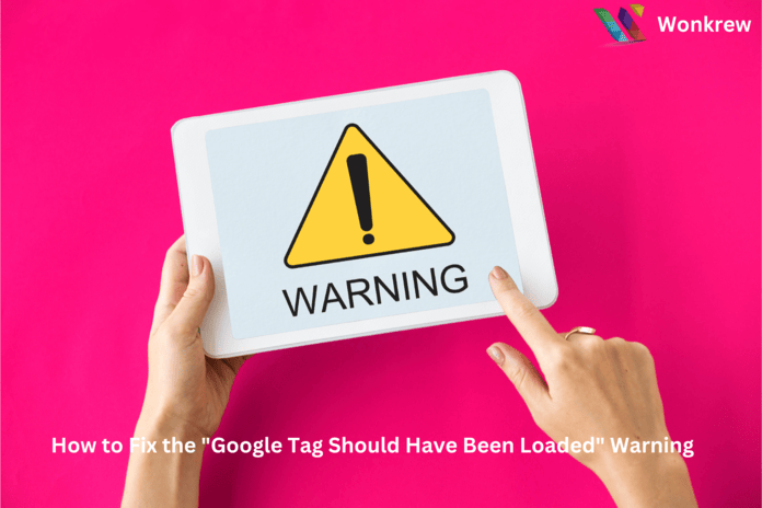 Fix "Google Tag Should Have Been Loaded" Warning, Wonkrew