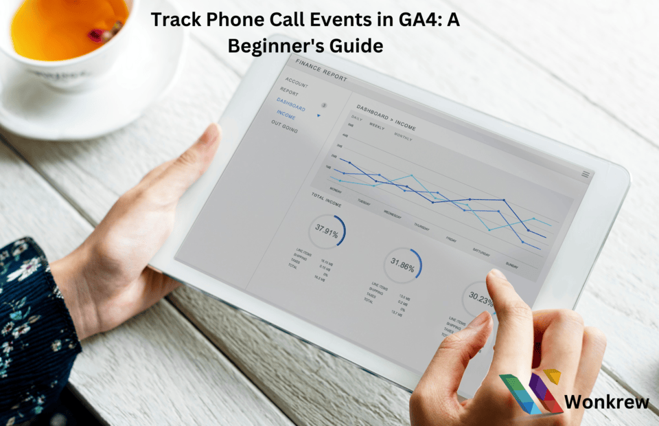 Track Phone Call Events in GA4: A Beginner's Guide, wonkrew