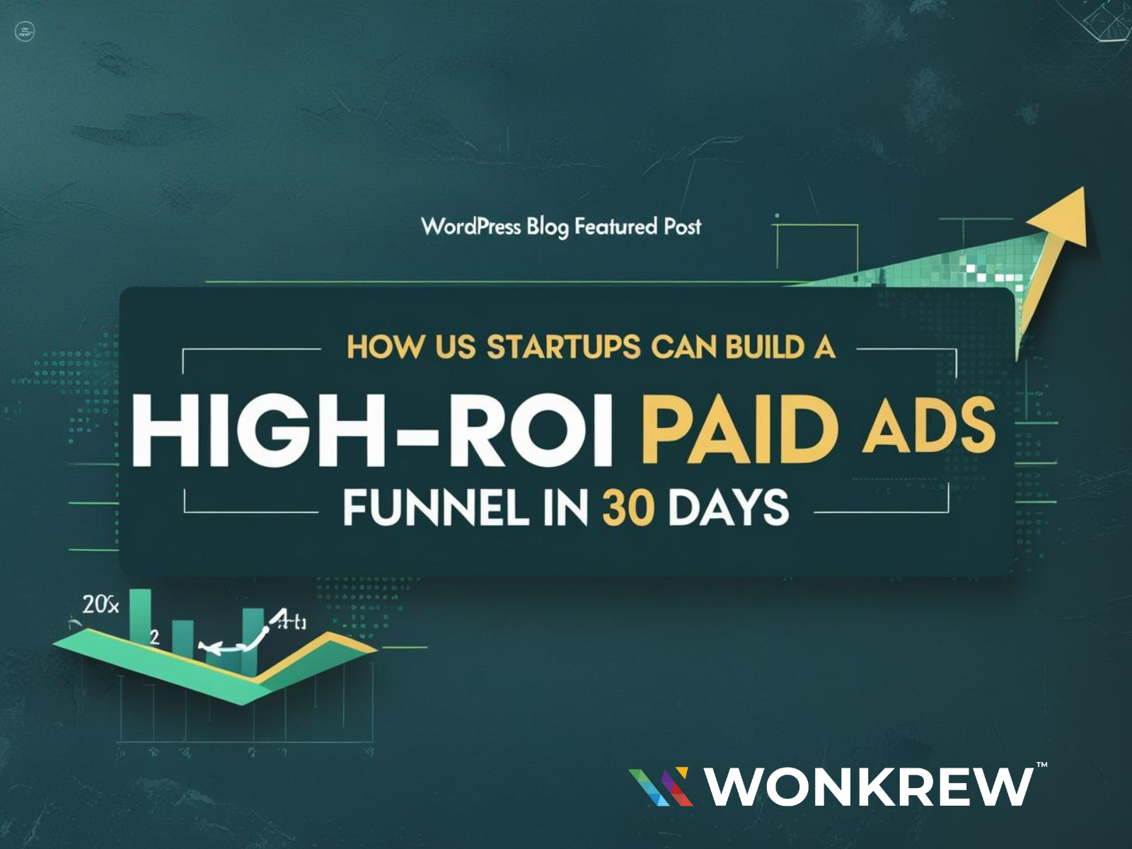 How US Startups Can Build a High-ROI Paid Ads Funnel in 30 Days - Wonkrew